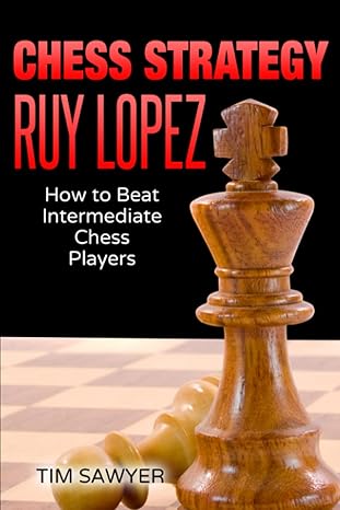 Chess Strategy Ruy Lopez
by Tim Sawyer