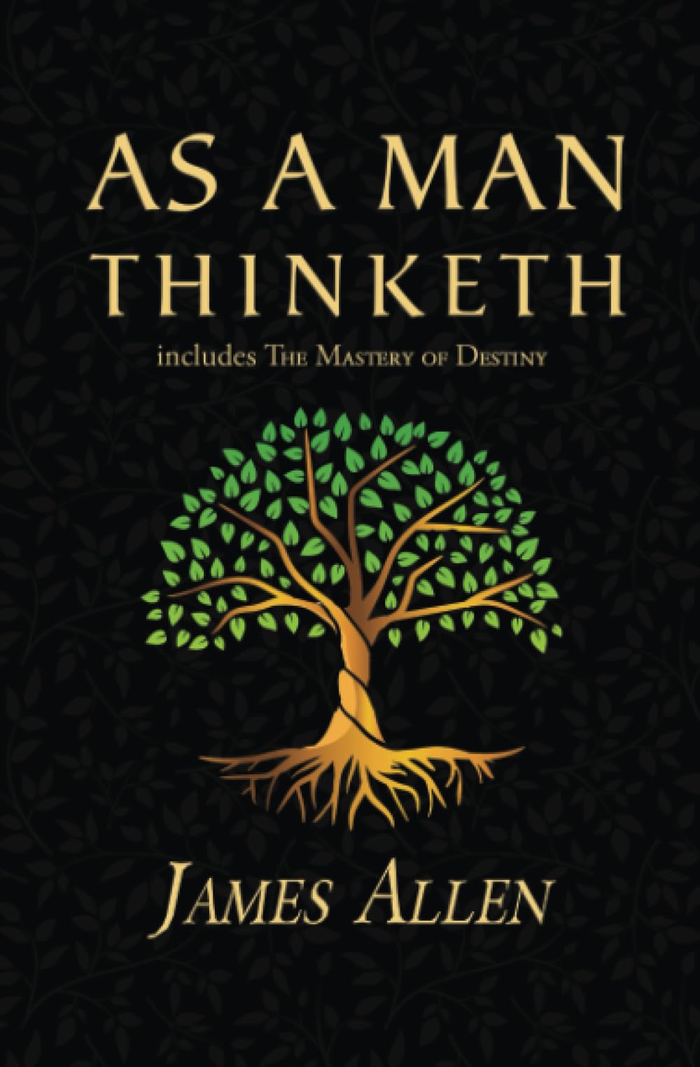 As a Man Thinketh - The Original 1902 Classic (includes The Mastery of Destiny)
by James Allen