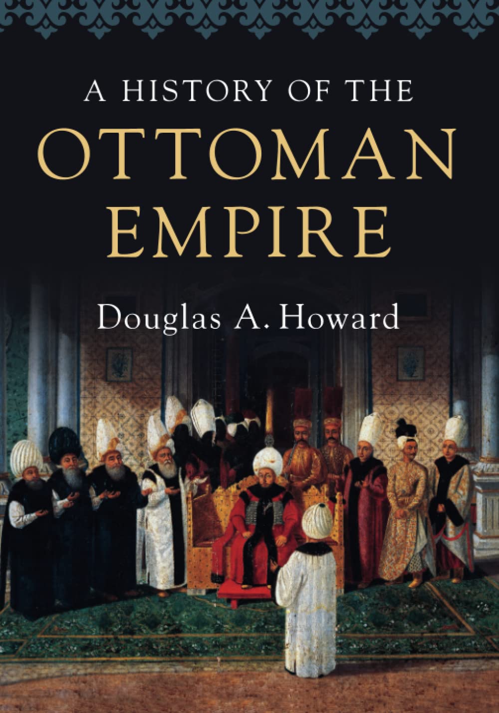 A History of the Ottoman Empire
by Douglas A. Howard