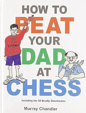 How to Beat Your Dad at Chess
by Murray Chandler