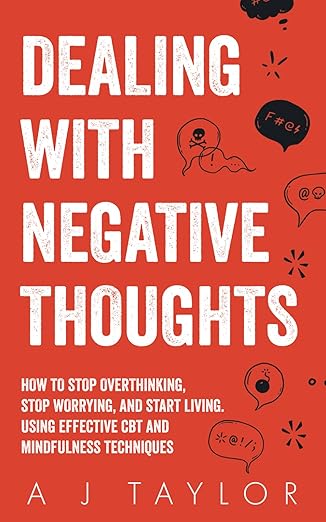Dealing With Negative Thoughts
by A J Taylor