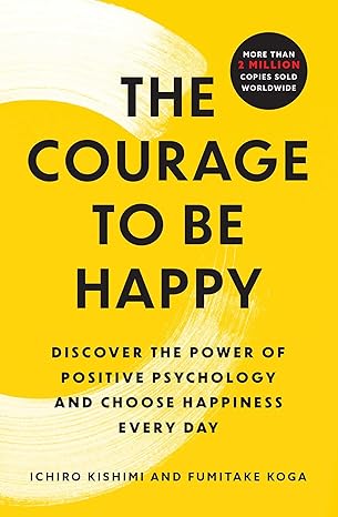 The Courage to Be Happy
by Ichiro Kishimi