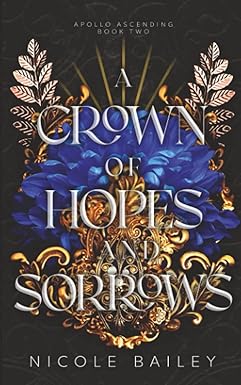 A Crown of Hopes and Sorrows
by Nicole Bailey