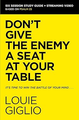 Don't Give the Enemy a Seat at Your Table Bible Study Guide plus Streaming Video
by Louie Giglio