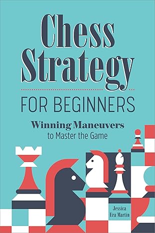 Chess Strategy for Beginners
by Jessica Era Martin