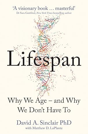 Lifespan: Why We Age – and Why We Don’t Have To
by David A. Sinclair