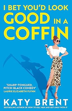 I Bet You’d Look Good in a Coffin
by Katy Brent
