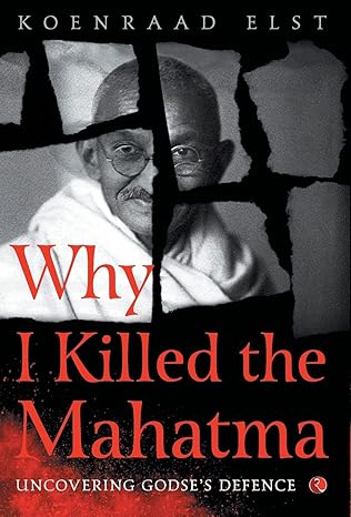 Why I Killed the Mahatma 
by Koenraad Elst