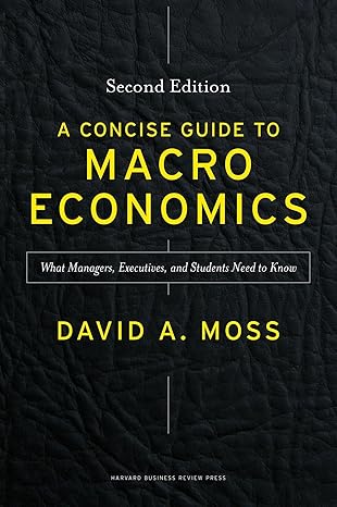 A Concise Guide to Macroeconomics, Second Edition
by David A. Moss