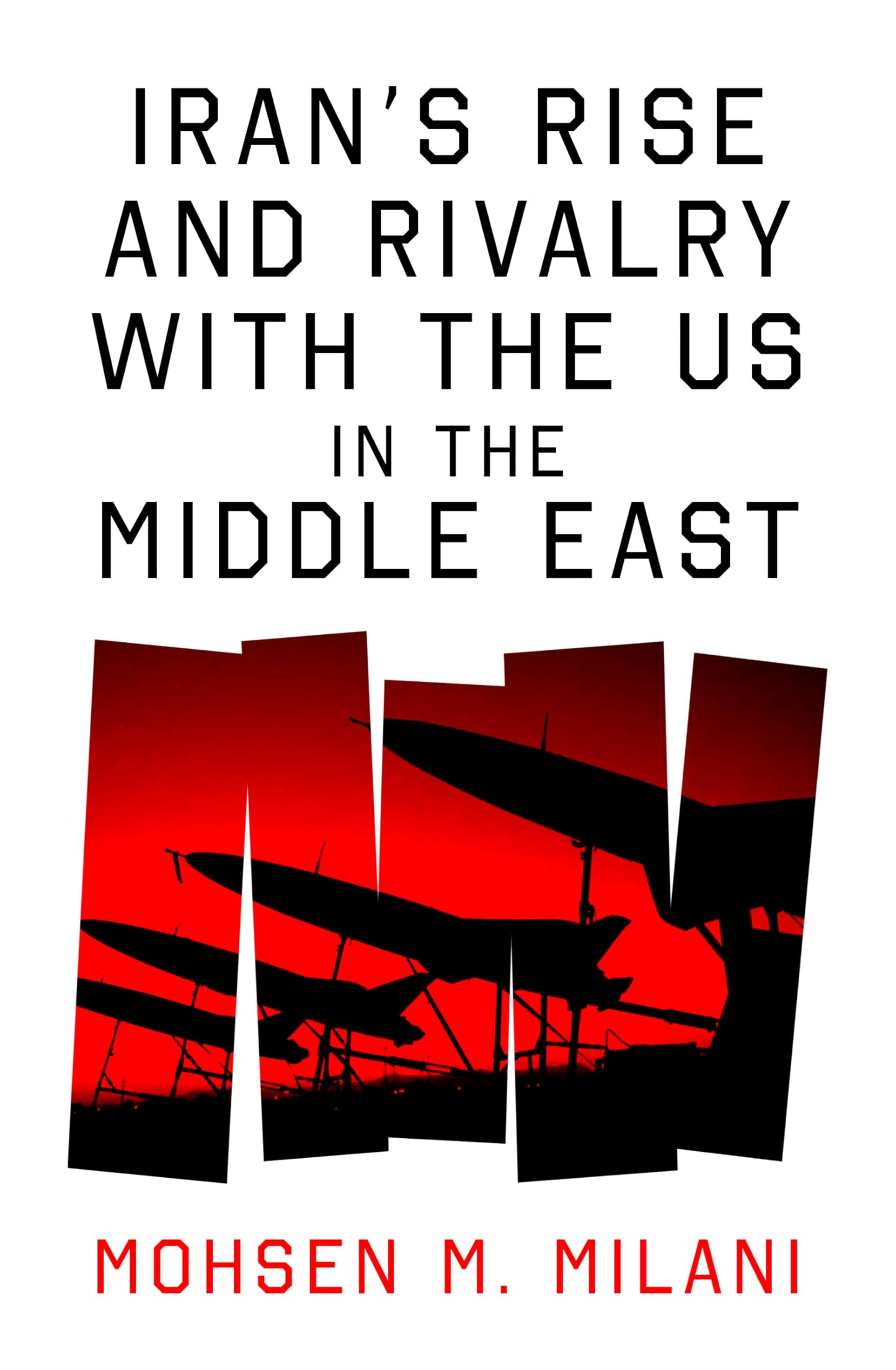 Iran's Rise and Rivalry with the US in the Middle East
by Mohsen M. Milani