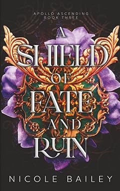 A Shield of Fate and Ruin
by Nicole Bailey