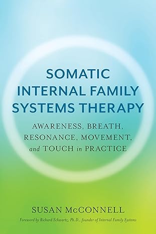 Somatic Internal Family Systems Therapy
by Susan McConnell
