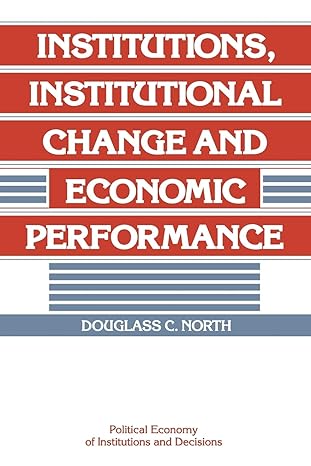 Institutions, Institutional Change and Economic Performance
by Douglass C. North