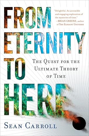 From Eternity to Here
by Sean Carroll