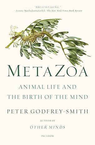 Metazoa: Animal Life and the Birth of the Mind
by Peter Godfrey-Smith