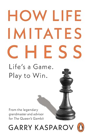 How Life Imitates Chess
by Garry Kasparov