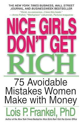 Nice Girls Don't Get Rich
by Lois P. Frankel PhD PhD