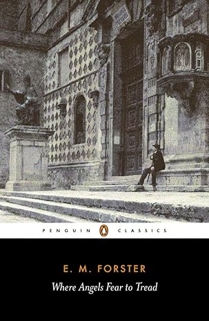 Where Angels Fear to Tread
by E. M. Forster
