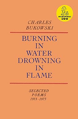 Burning in Water, Drowning in Flame
by Charles Bukowski