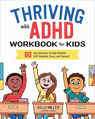 Thriving with ADHD Workbook for Kids
by Kelli Miller LCSW MSW