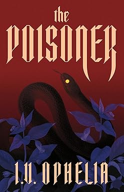 The Poisoner
by I.V. Ophelia