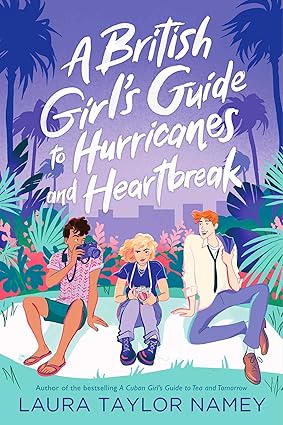 A British Girl's Guide to Hurricanes and Heartbreak
by Laura Taylor Namey