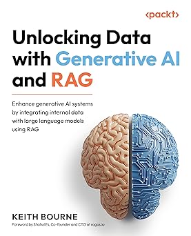 Unlocking Data with Generative AI and RAG
by Keith Bourne
