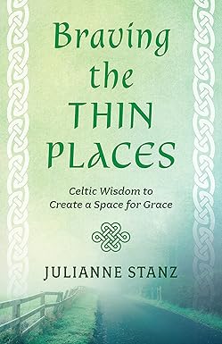 Braving the Thin Places
by Julianne Stanz