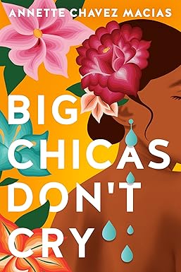 Big Chicas Don't Cry
by Annette Chavez Macias