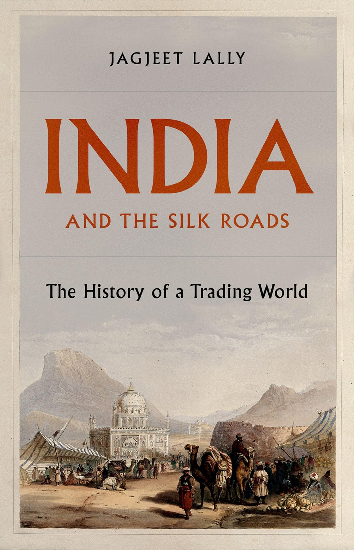 India and the Silk Roads: The History of a Trading World
by Jagjeet Lally