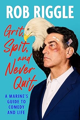Grit, Spit, and Never Quit
by Rob Riggle