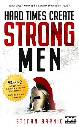 Hard Times Create Strong Men
by Stefan Aarnio