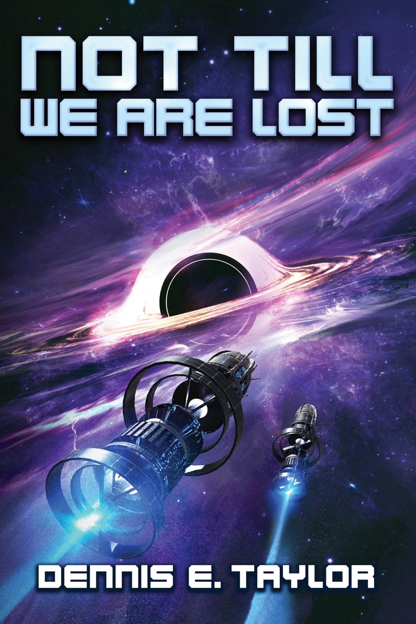 Not Till We Are Lost: Bobiverse: Book 5 by Dennis E. Taylor