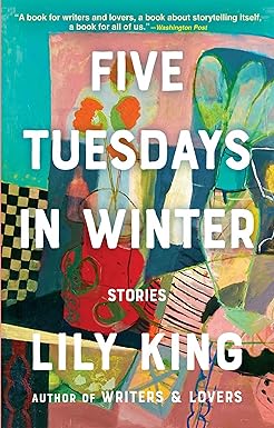 Five Tuesdays in Winter
by Lily King