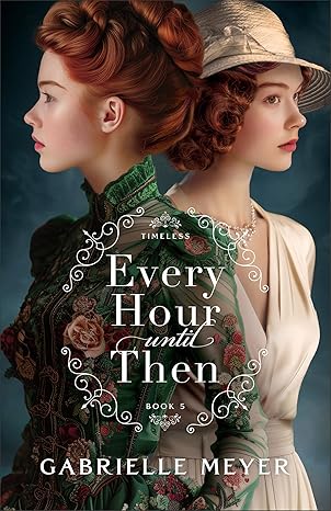 Every Hour until Then
by Gabrielle Meyer