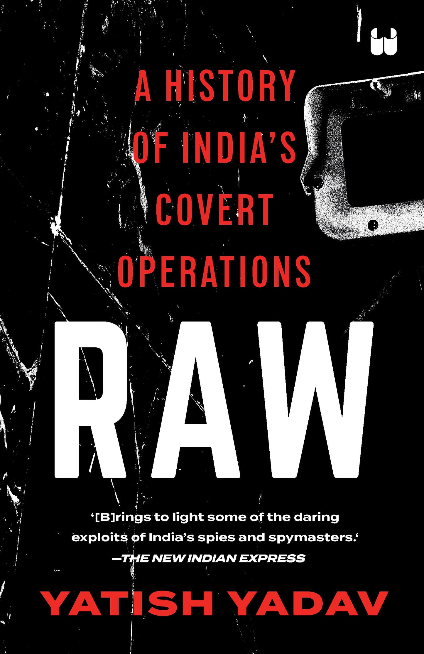 RAW : A HISTORY OF INDIA'S COVERT OPERATIONS
by YADAV YATISH