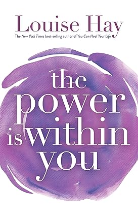 The Power Is Within You
by Louise Hay