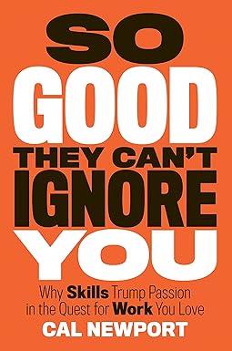 So Good They Can't Ignore You
by Cal Newport