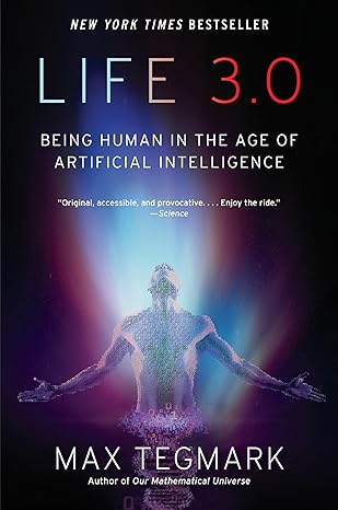 Life 3.0: Being Human in the Age of Artificial Intelligence
by Max Tegmark