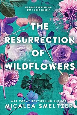 The Resurrection of Wildflowers
by Micalea Smeltzer