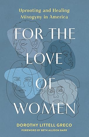 For the Love of Women
by Dorothy Littell Greco