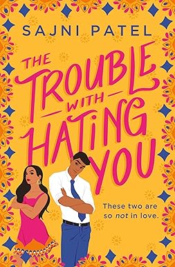 The Trouble with Hating You
by Sajni Patel