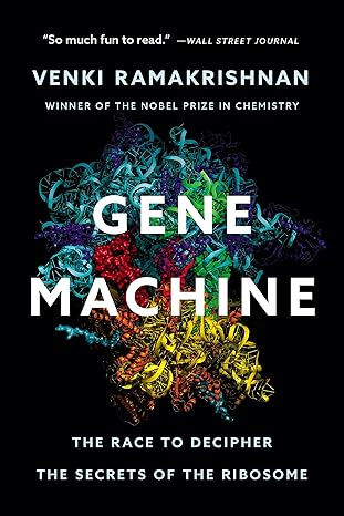 Gene Machine: The Race to Decipher the Secrets of the Ribosome
by Venki Ramakrishnan