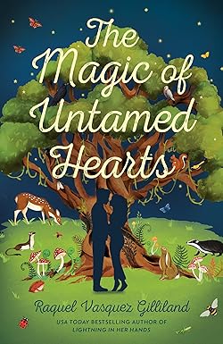 The Magic of Untamed Hearts
by Raquel Vasquez Gilliland