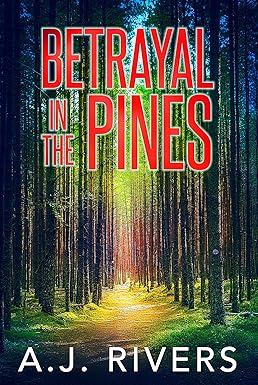 Betrayal in the Pines
by A.J. Rivers