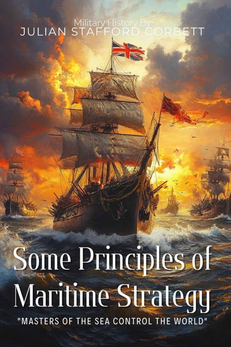 Some Principles of Maritime Strategy by Julian Stafford Corbett