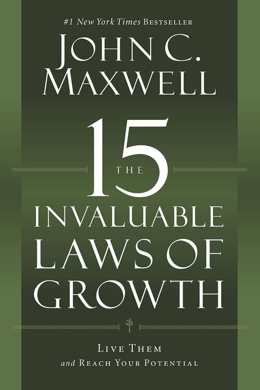 The 15 Invaluable Laws of Growth by John C. Maxwell
