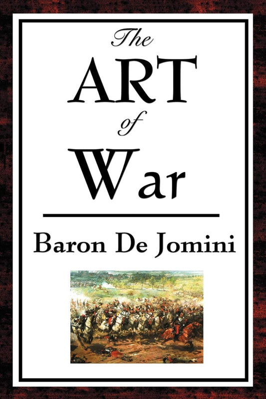 The Art of War by Baron Antoine-Henri De Jomini
