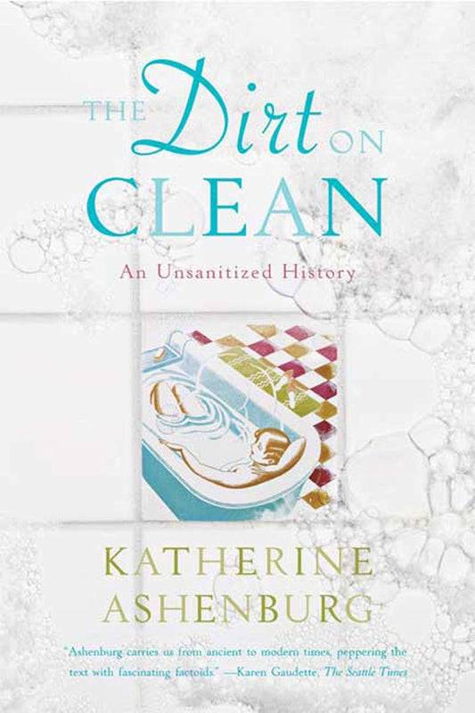 The Dirt on Clean by Katherine Ashenburg