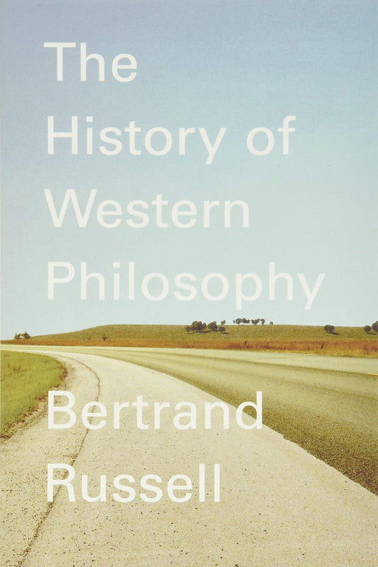 The History of Western Philosophy by Bertrand Russell